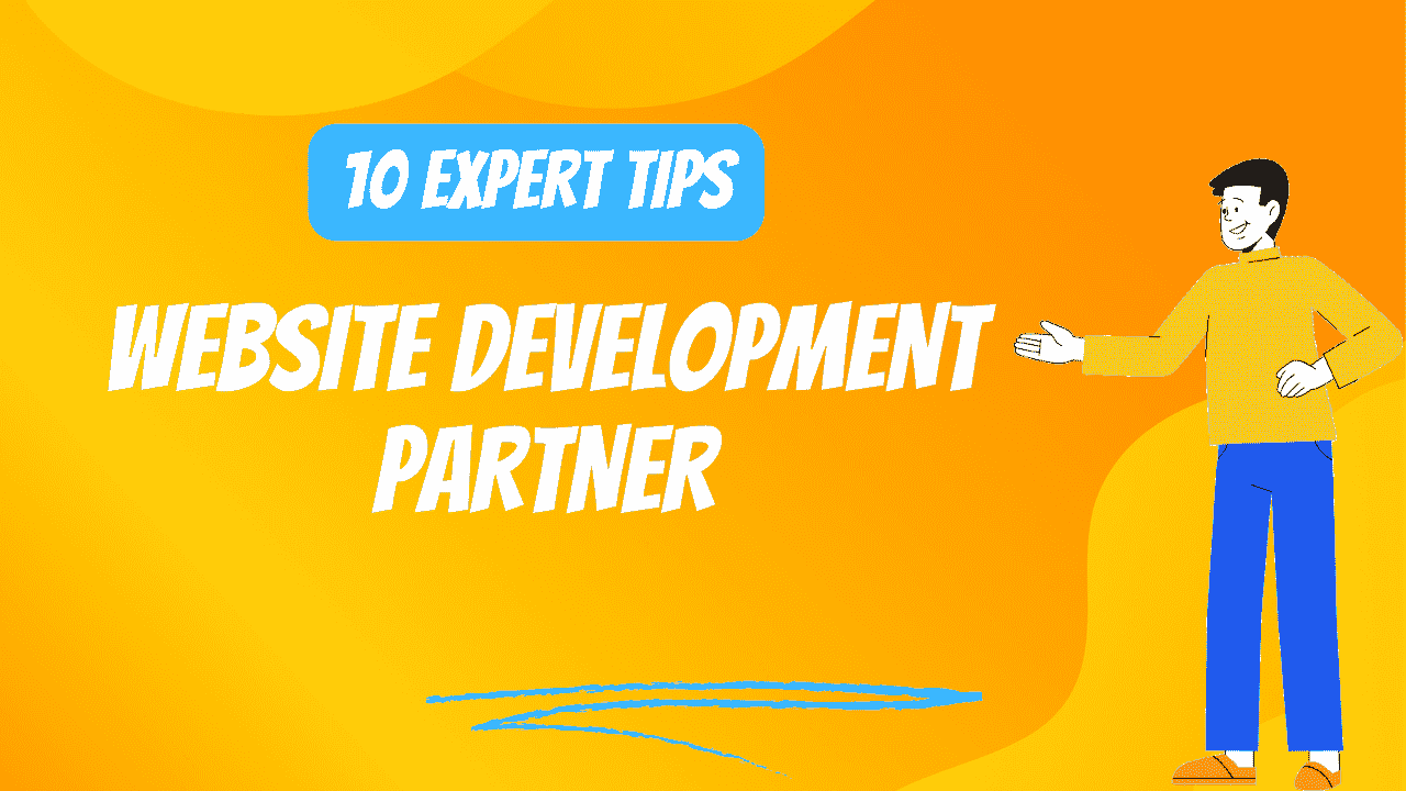 10 Expert Tips to Secure the Right website development partner for Your Project